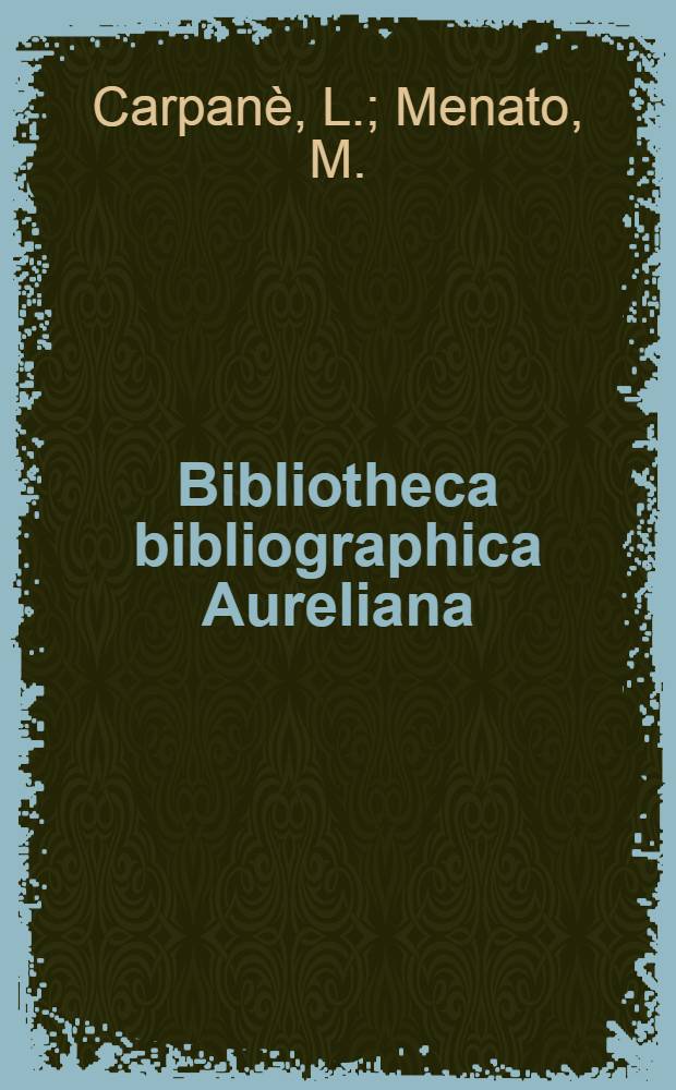 Bibliotheca bibliographica Aureliana : Annali della tipografia veronese del cinquecento