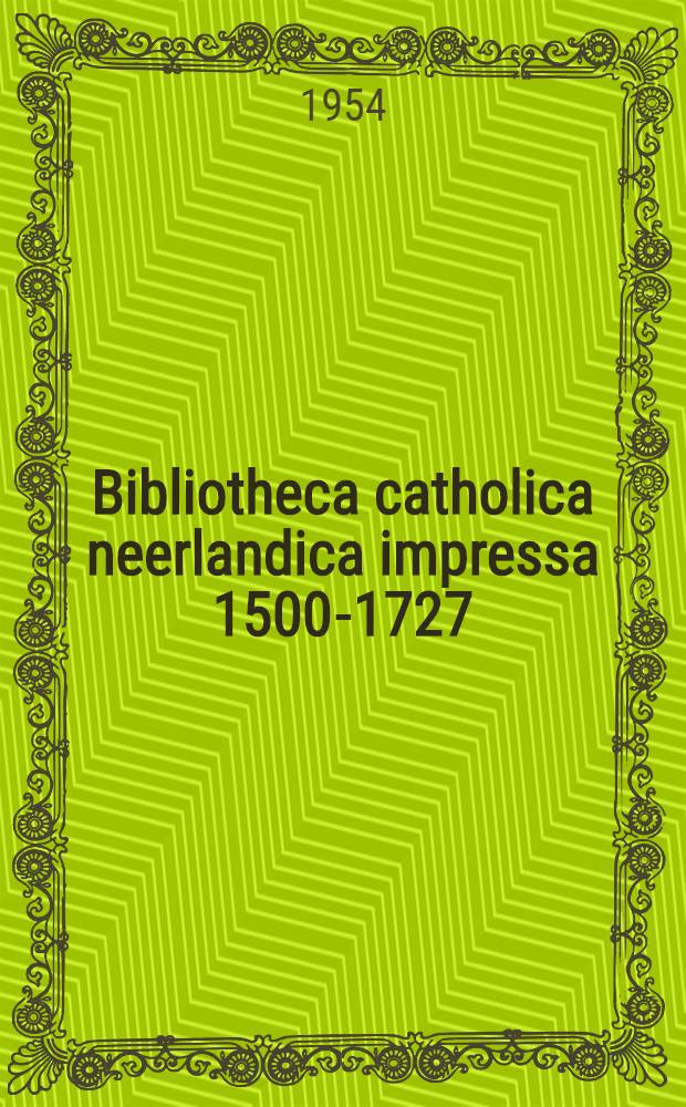 Bibliotheca catholica neerlandica impressa 1500-1727