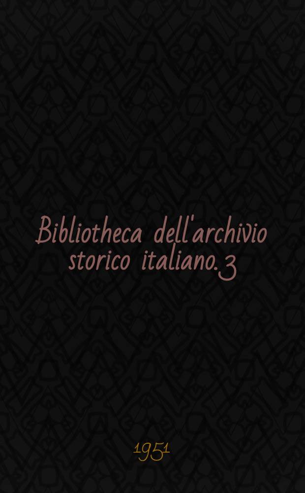 Bibliotheca dell'archivio storico italiano. 3 : I documenti commerciali del fondo diplomatico Mediceo nell'Archivio di stato di Firenze
