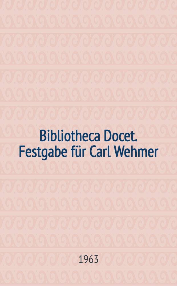 Bibliotheca Docet. Festgabe für Carl Wehmer