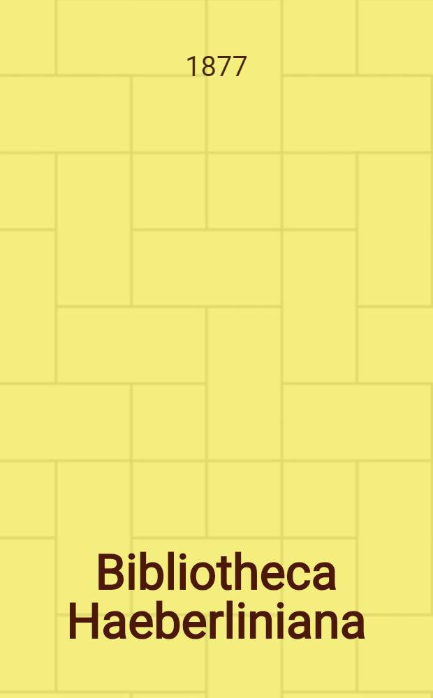 Bibliotheca Haeberliniana : Verzeichniss der von den Herren Dr. Ernst Mich. u. Dr. Conrad H. Haeberlin dahier hinterlassenen werthvollen Bücher welche zu den beigesetzten billigen Preisen bei Ludolph St. Goar ... in Frankfurt a. M., Zeil 30 zu haben sind. Abt. 4 : Autotypen Luther's und seiner Zeitgenossen
