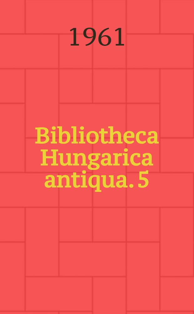 Bibliotheca Hungarica antiqua. 5 : Heltai Gáspár. Cancionale azaz Históriás énekeskönyv. Kolozsvár, 1574