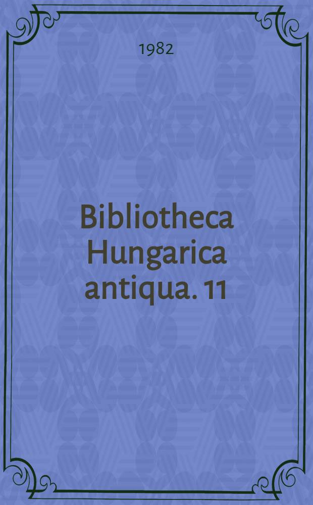 Bibliotheca Hungarica antiqua. 11 : Emblemata, cum aliquot nummis antiqui operis Ioannis Sambuci Tirnaviensis Pannonii