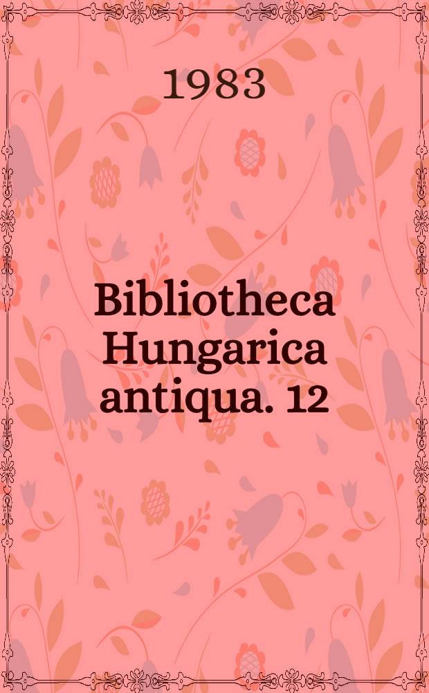 Bibliotheca Hungarica antiqua. 12 : A keresztyéni gyülekezetben való Isteni dicheretec. A keresztyéni gyülekezetben való regveli éneklesec, mellyeket primaknac hijnac, az Kalmanczehi Marton mesterről magyarrá fordítatot psalmusockal egyetembe