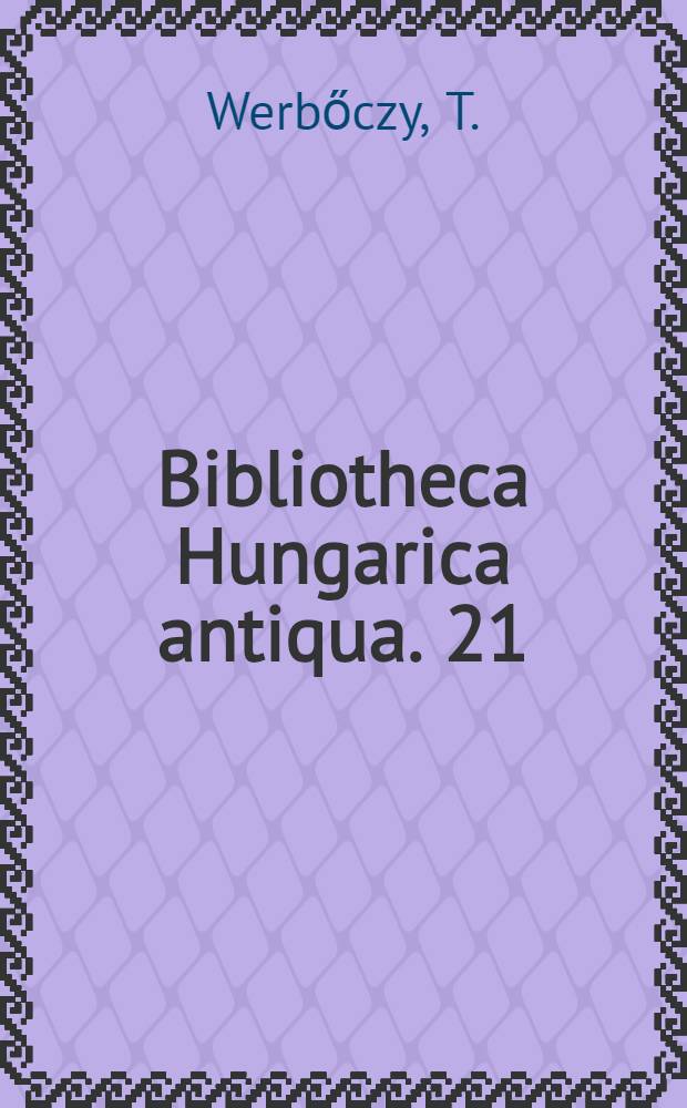 Bibliotheca Hungarica antiqua. 21 : Decem divinorum praeceptorum libellus, adiunctis decem Aegiptiorum plagis in eos, qui eadem praecepta servare neglexerint