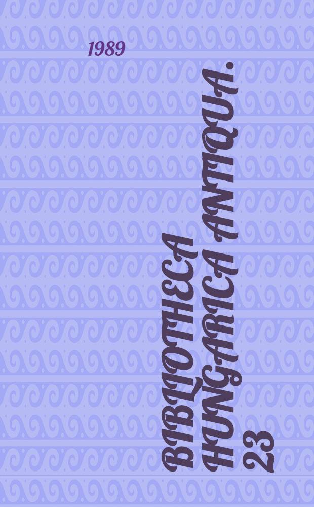 Bibliotheca Hungarica antiqua. 23 : Horologii principum, azaz Az feiedelmek oraianak, masodik keonyve