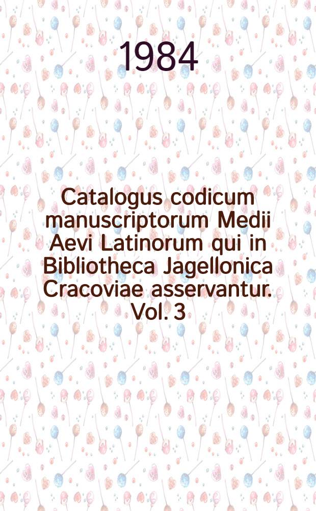 Catalogus codicum manuscriptorum Medii Aevi Latinorum qui in Bibliotheca Jagellonica Cracoviae asservantur. Vol. 3 : Numeros continens inde a 445 usque ad 563