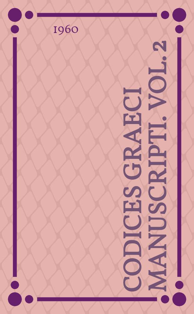Codices Graeci manuscripti. Vol. 2 : Codices qui in sextam, septiam atque octavam classem includuntur continens