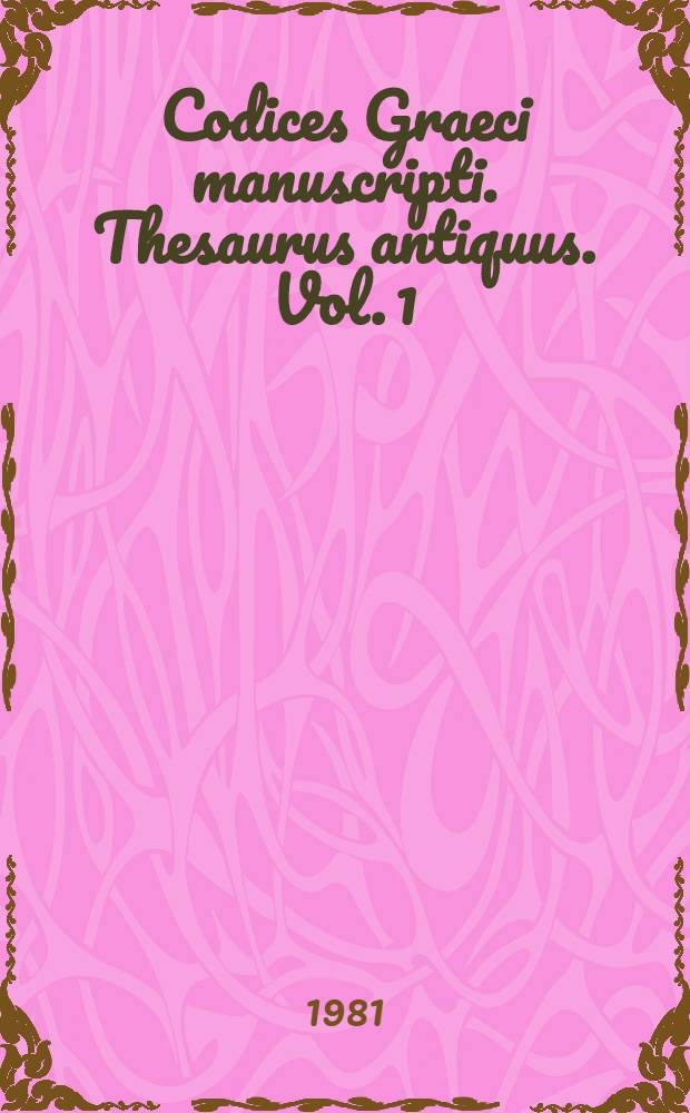 Codices Graeci manuscripti. Thesaurus antiquus. Vol. 1 : Codices 1-299
