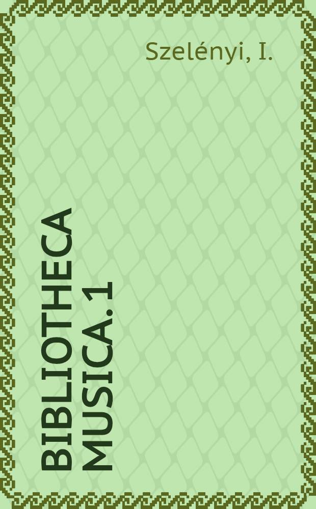 Bibliotheca musica. 1 : A magyar zenetörténete
