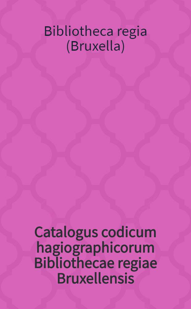 Catalogus codicum hagiographicorum Bibliothecae regiae Bruxellensis