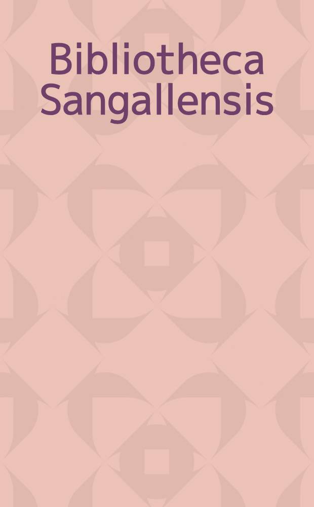 Bibliotheca Sangallensis : Bibliophile Kostbarkeiten aus der Stiftsbibliothek Sankt Gallen