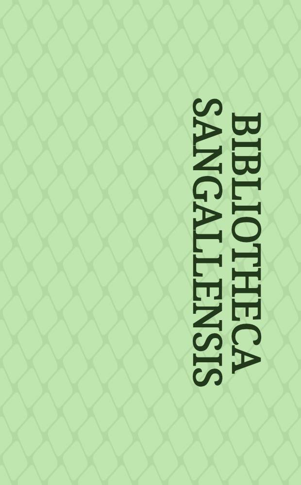 Bibliotheca Sangallensis : Bibliophile Kostbarkeiten aus der Stiftsbibliothek Sankt Gallen. Bd. 5 : Die Stiftsbibliothek Sankt Gallen