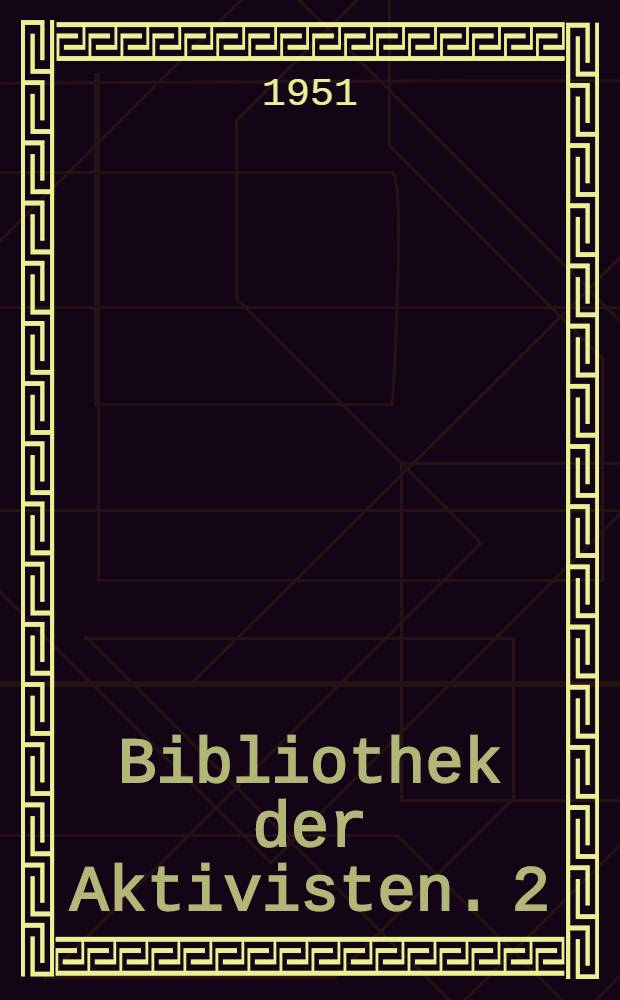 Bibliothek der Aktivisten. 2 : Der Stachanowplan zum Kampf gegen alle Produktionsverluste