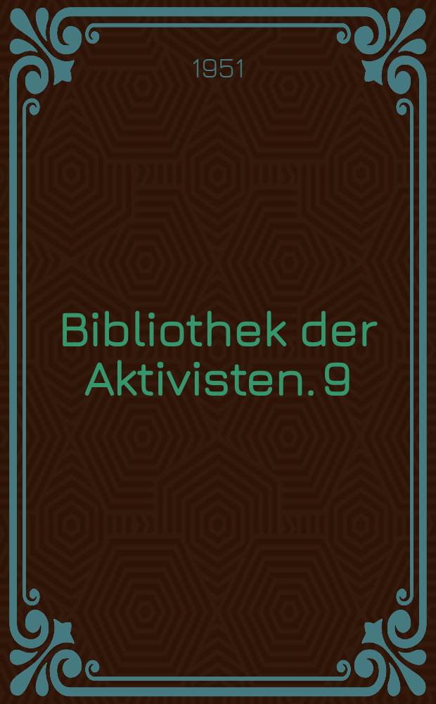 Bibliothek der Aktivisten. 9 : Die Anwendung der Kowaljowmethode in unseren volkseigenen Betrieben