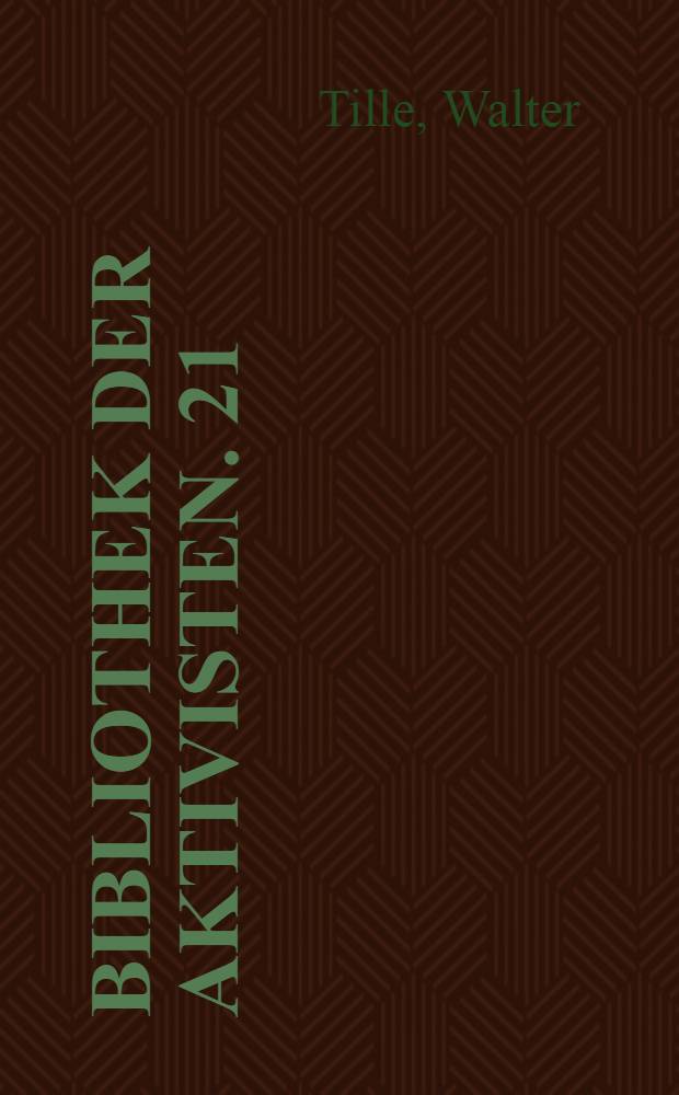 Bibliothek der Aktivisten. 21 : Mauern nach Lehren. [Baustofftransport mit Loren : Technisches Aktiv Wolter.]