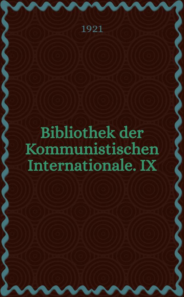 Bibliothek der Kommunistischen Internationale. IX : Der Imperialismus als jungste Etappe des Kapitalismus