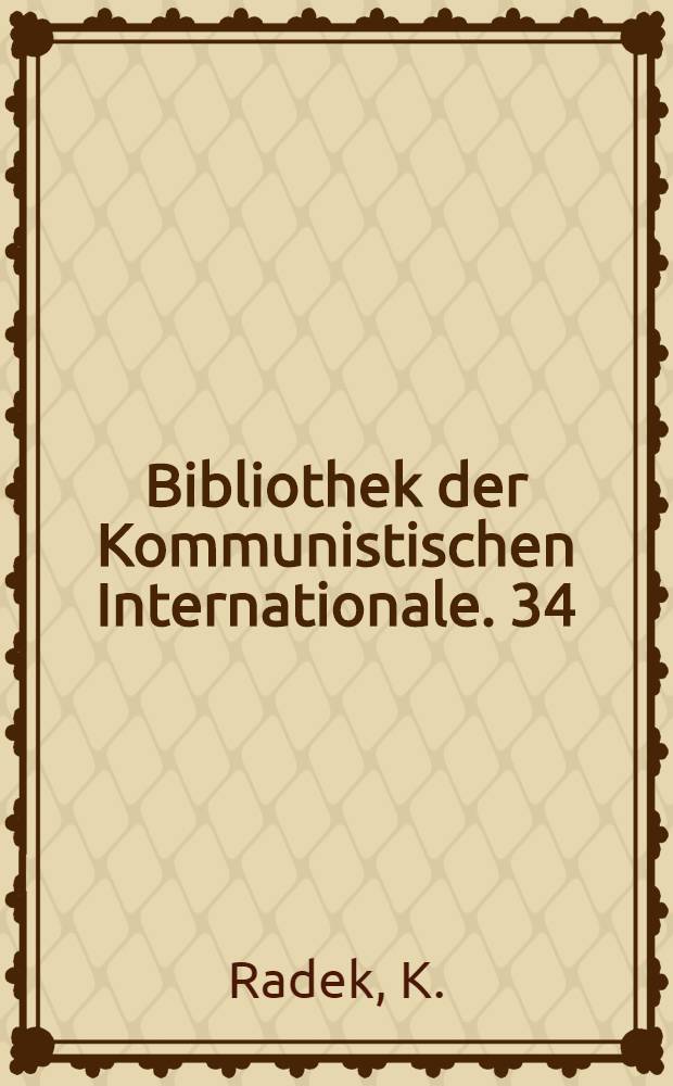 Bibliothek der Kommunistischen Internationale. 34 : Die Offensive des Weltkapitals und die Taktik der Kommunistischen Internationale