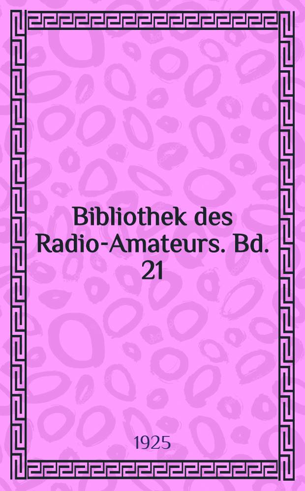 Bibliothek des Radio-Amateurs. Bd. 21 : Funktechnische Aufgaben u Zahlenbeispiele