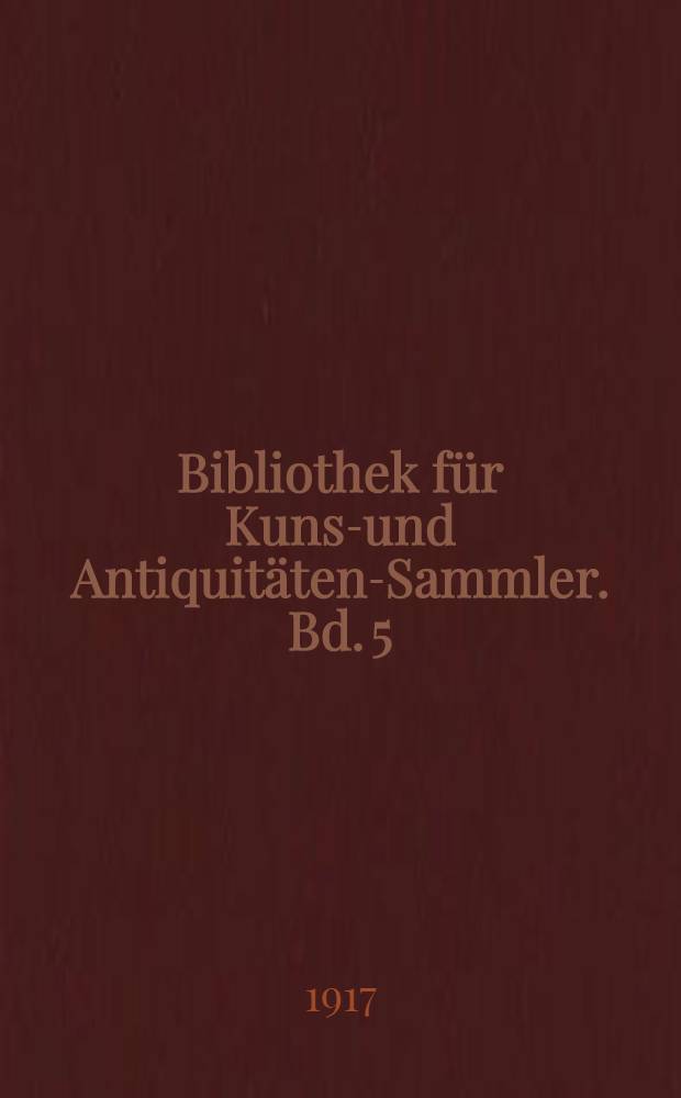Bibliothek für Kunst- und Antiquitäten-Sammler. Bd. 5 : Möbel