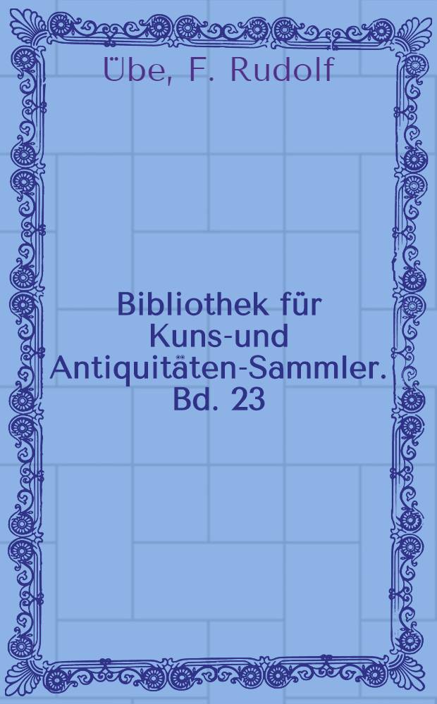 Bibliothek für Kunst- und Antiquitäten-Sammler. Bd. 23 : Deutsche Bauernmöbel