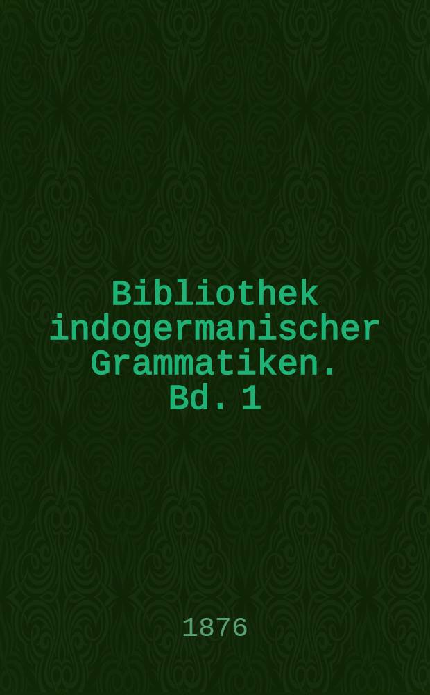 Bibliothek indogermanischer Grammatiken. Bd. 1 : Grundzüge der Lautphysiologie zur Einführung in das Studium der Lautlehre der indogermanischen Sprachen