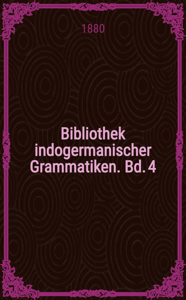 Bibliothek indogermanischer Grammatiken. Bd. 4 : Einleitung in das Sprachstudium