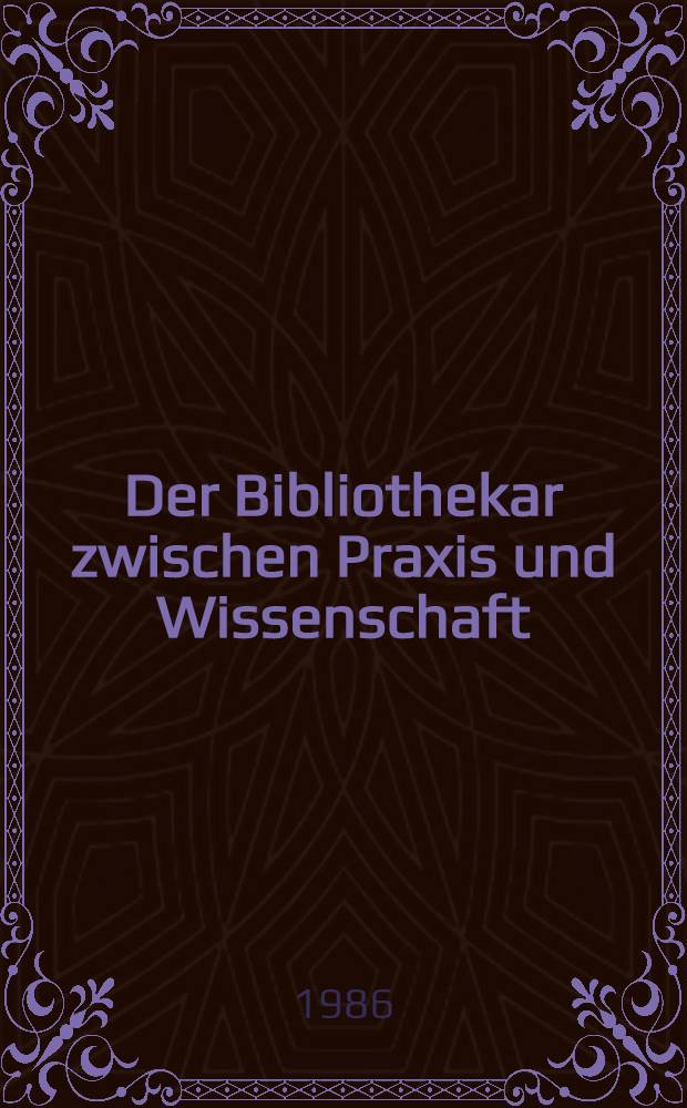 Der Bibliothekar zwischen Praxis und Wissenschaft : Bernhard Sinogowitz zum 65. Geburtstag