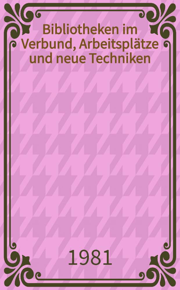 Bibliotheken im Verbund, Arbeitsplätze und neue Techniken
