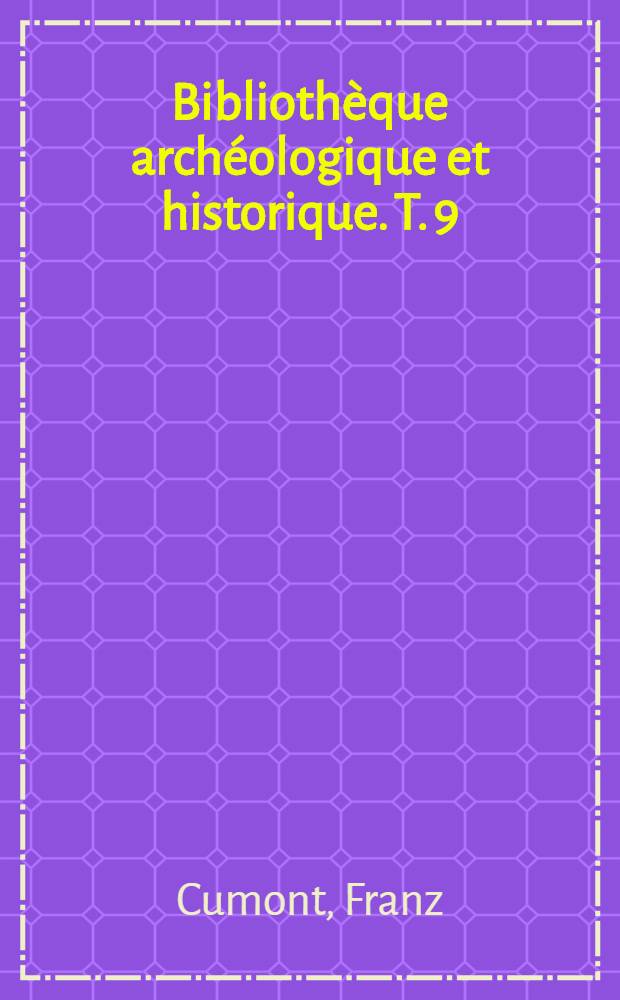Biblioth&egrave;que arch&eacute;ologique et historique. T. 9 : Fouilles de Doura-Europos (1922-1923)