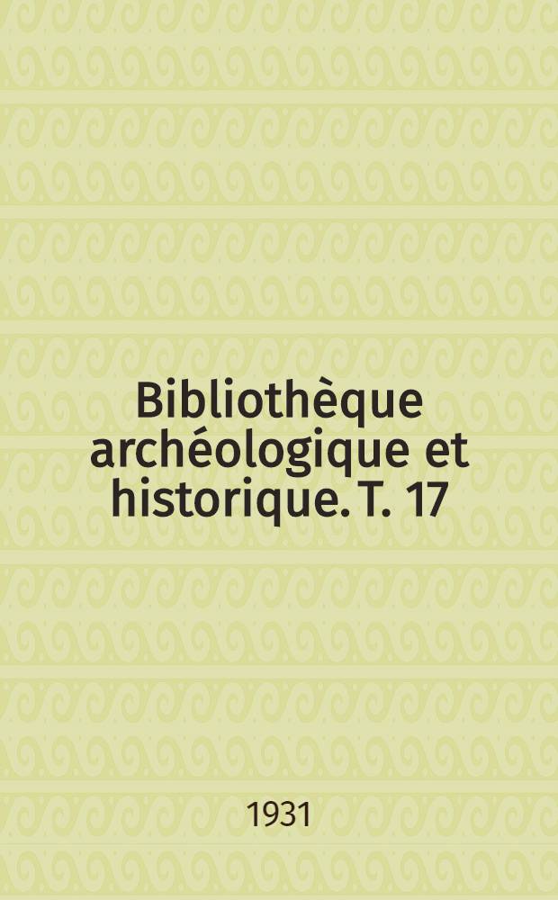 Bibliothèque archéologique et historique. T. 17 : Le Syrie antique et médiévale illustrée