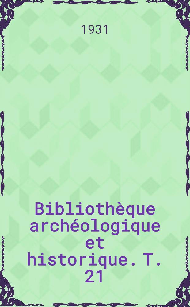 Bibliothèque archéologique et historique. T. 21 : La legende phénicienne de Danel ...