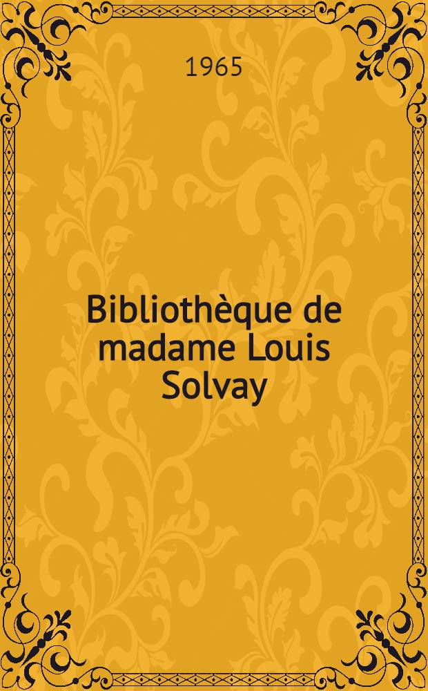 Bibliothèque de madame Louis Solvay : Catalogue ... 2 : Livres illustrés et reliures modernes