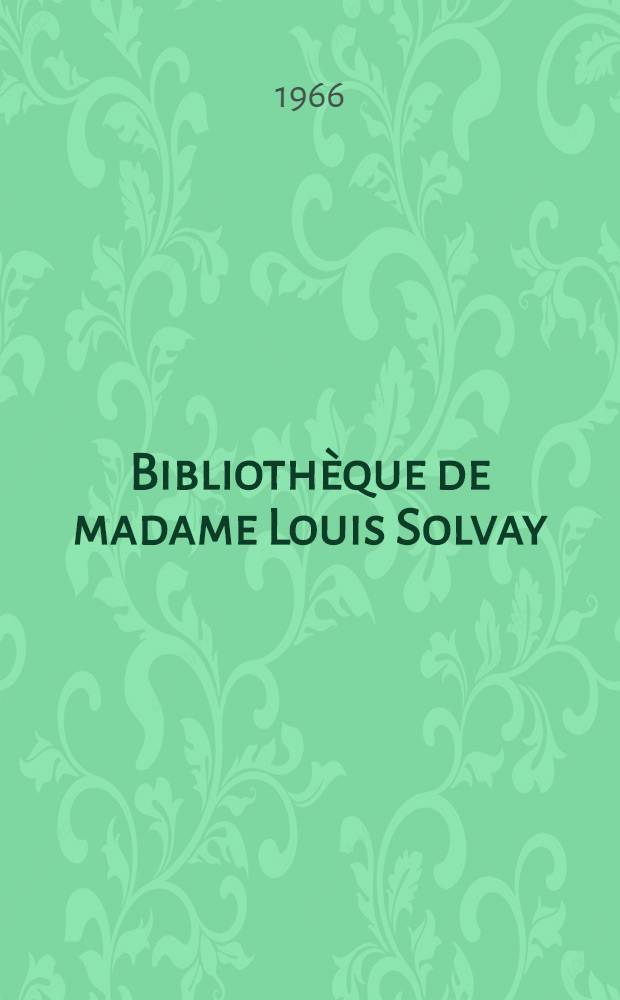 Bibliothèque de madame Louis Solvay : Catalogue ... 3 : Éditions originales et autographes d'écrivains français contemporains