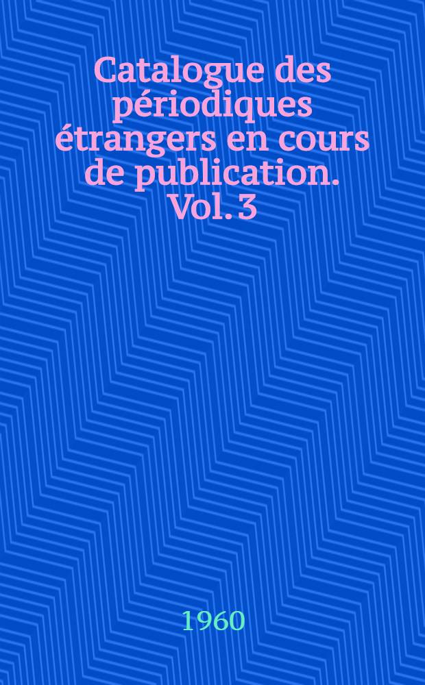 Catalogue des périodiques étrangers en cours de publication. Vol. 3 : O - Z