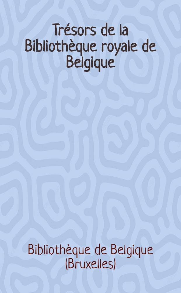 Trésors de la Bibliothèque royale de Belgique