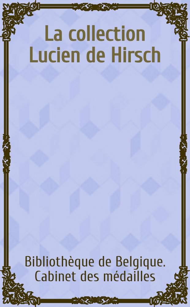 La collection Lucien de Hirsch : Catalogue des monnaies grecques