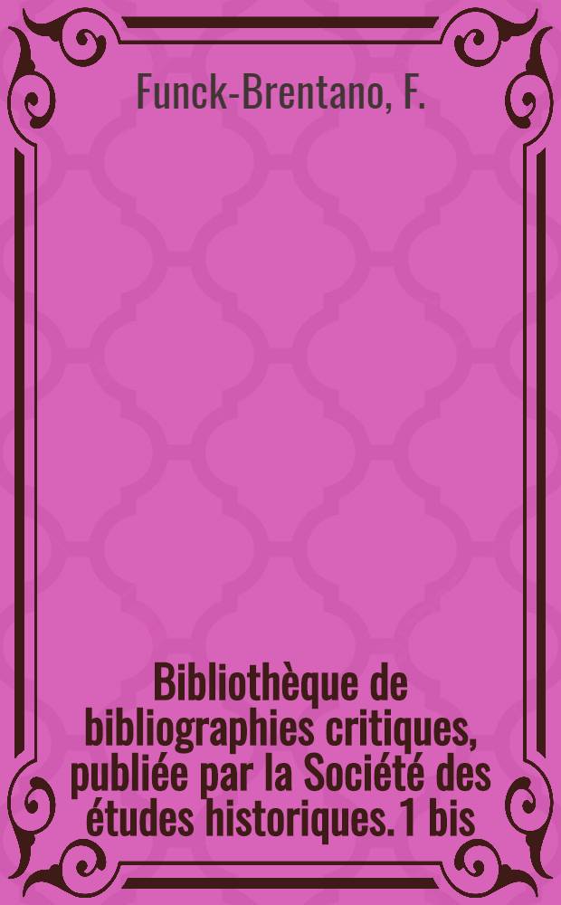 Bibliothèque de bibliographies critiques, publiée par la Société des études historiques. [1 bis : La prise de la Bastille (1789, 14 juillel)