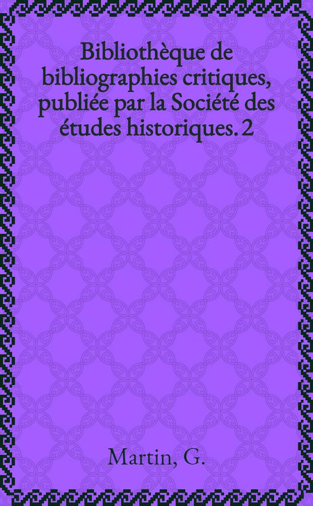 Bibliothèque de bibliographies critiques, publiée par la Société des études historiques. 2 : Histoire de l'industrie en France (avant 1789)