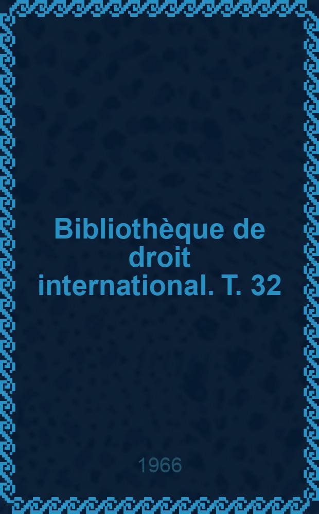 Bibliothèque de droit international. T. 32 : La responsabilité internationale de l'État pour les fautes personnelles de ses agents