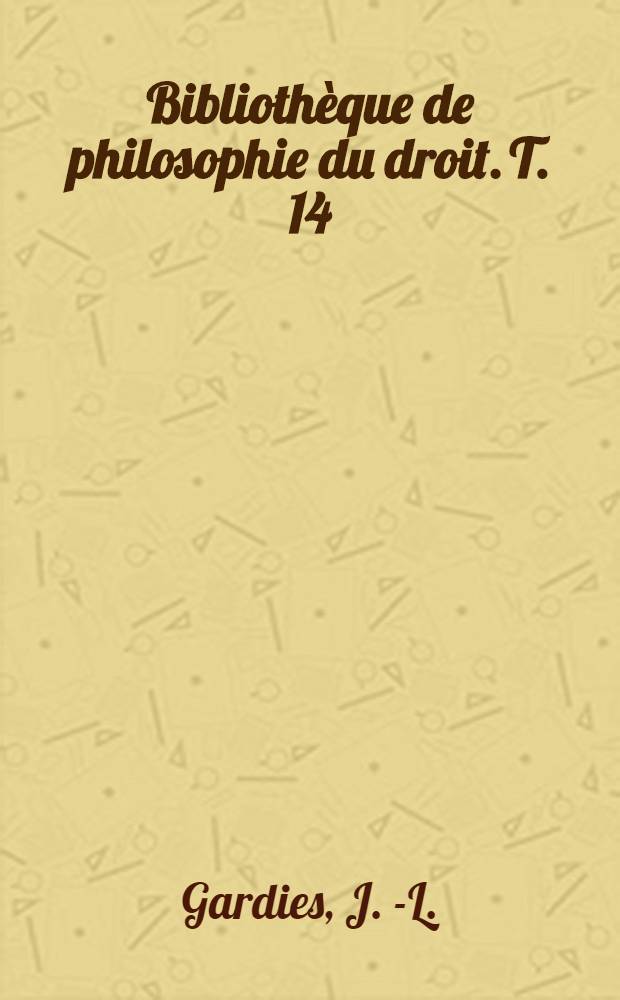 Bibliothèque de philosophie du droit. T. 14 : Essai sur les fondements à priori de la rationalité morale et juridique