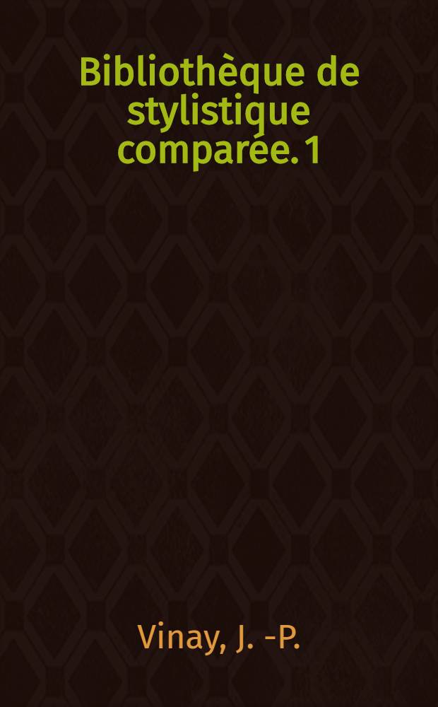 Bibliothèque de stylistique comparée. 1 : Stylistique comparée du français et de l'anglais