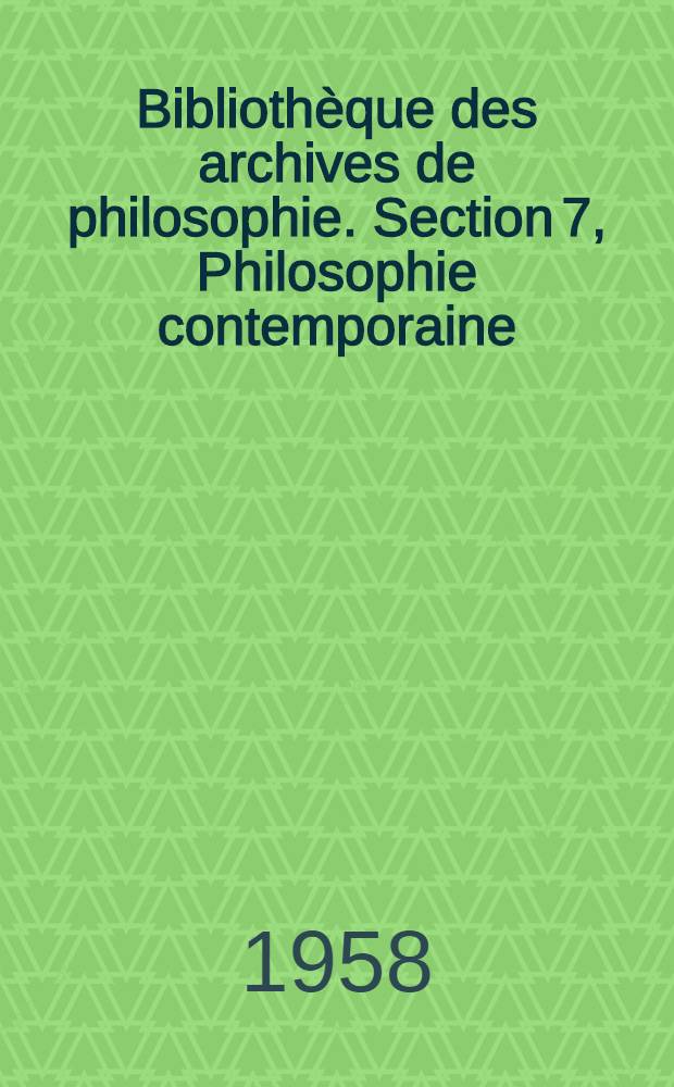 Bibliothèque des archives de philosophie. Section 7, Philosophie contemporaine