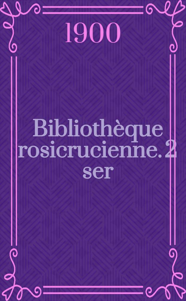 Bibliothèque rosicrucienne. 2 ser