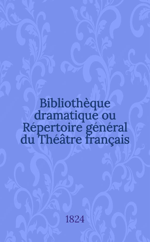 Bibliothèque dramatique ou Répertoire général du Théâtre français : Prospectus