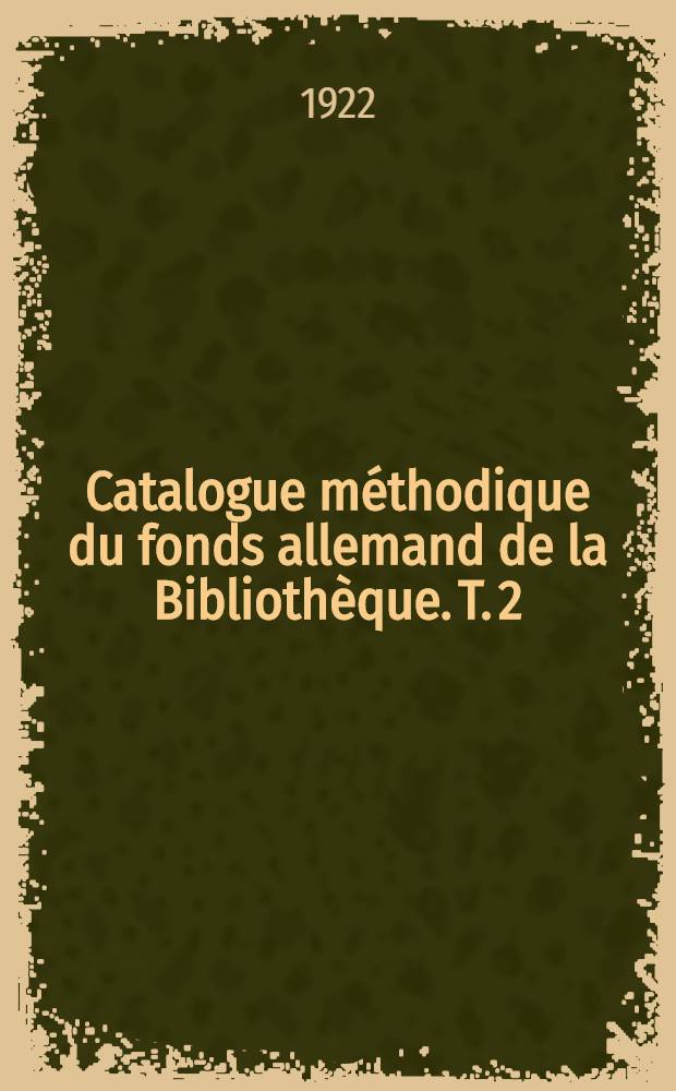 Catalogue méthodique du fonds allemand de la Bibliothèque. T. 2 : L'Allemagne