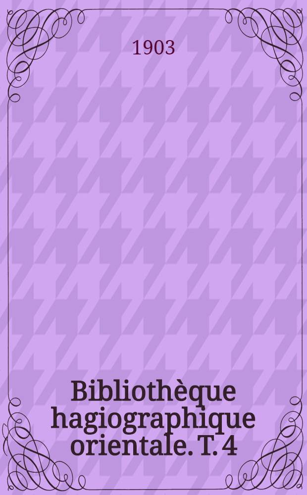 Bibliothèque hagiographique orientale. T. 4 : Vie et office de Michel Maléinos suivis du traité ascétique de Basile de Maleinote