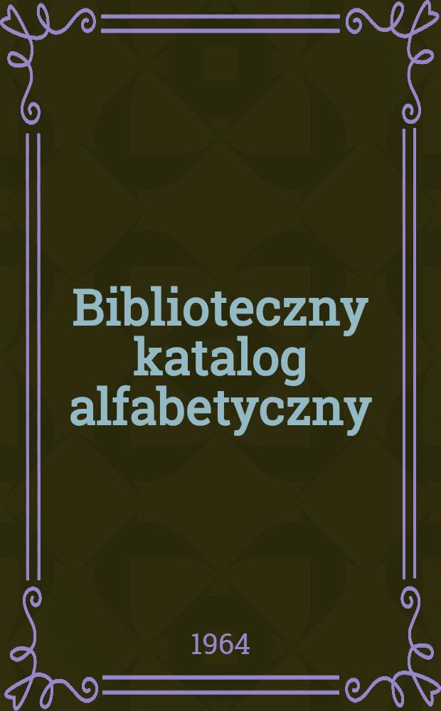 Biblioteczny katalog alfabetyczny : Materiały bibliogr. Cz. 1