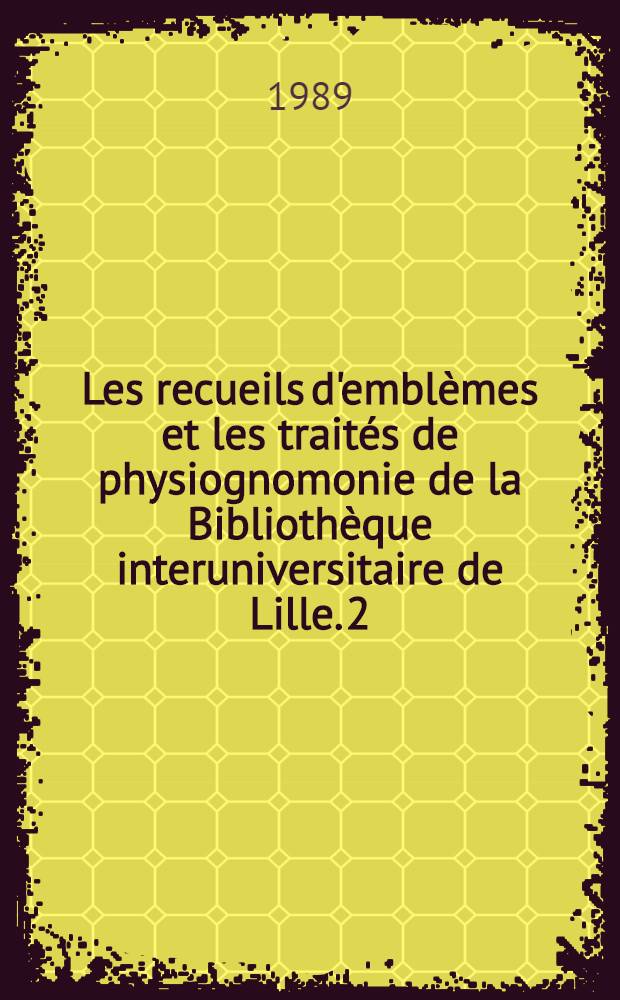 Les recueils d'emblèmes et les traités de physiognomonie de la Bibliothèque interuniversitaire de Lille. 2 : Amorum emblemata figuris Aencis incisa (Edit 1608)