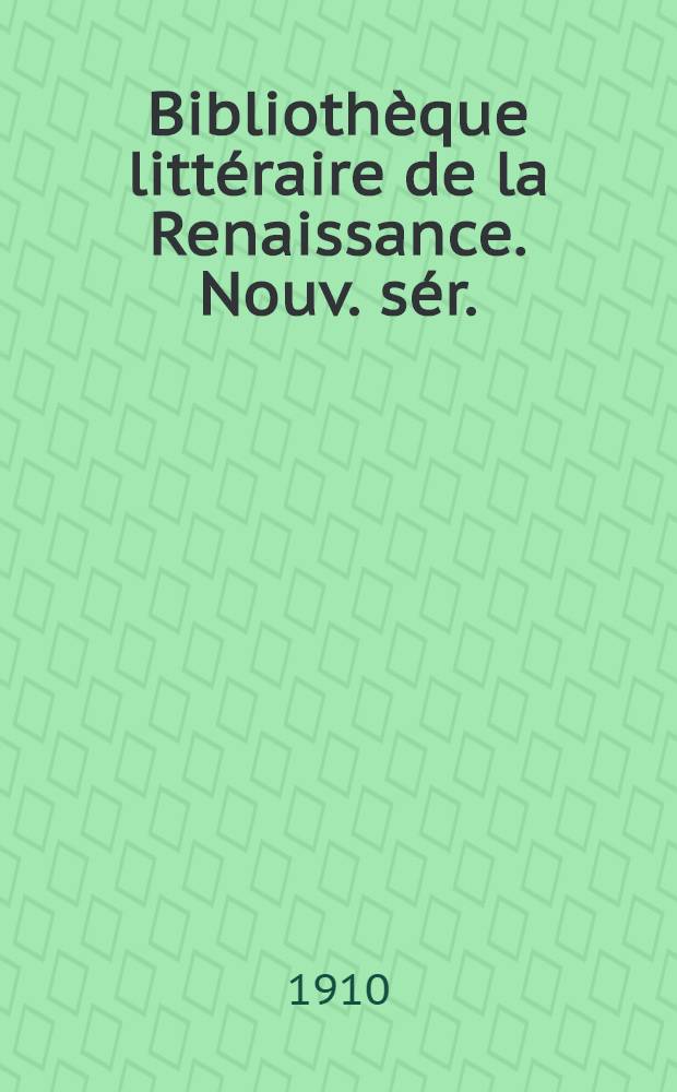 Bibliothèque littéraire de la Renaissance. Nouv. sér.